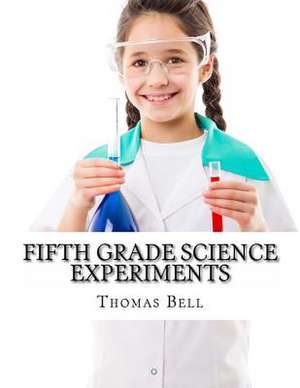 Fifth Grade Science Experiments de Thomas Bell