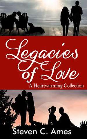 Legacies of Love de Steven C. Ames