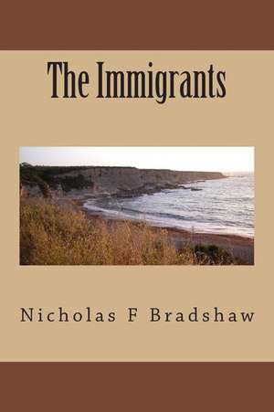 The Immigrants de Nicholas F. Bradshaw