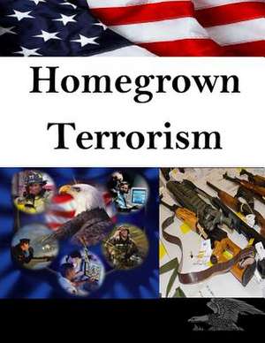 Homegrown Terrorism de U. S. Army Command and General Staff Col