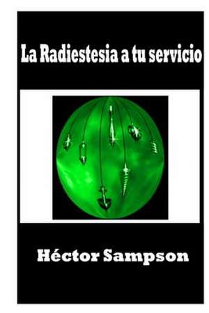 La Radiestesia a Tu Servicio de Hector Sampson