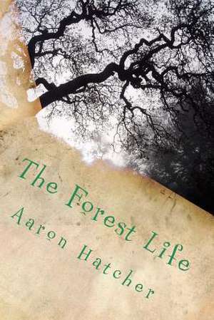 The Forest Life de Aaron David Hatcher MR