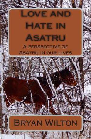 Love and Hate in Asatru de Bryan D. Wilton