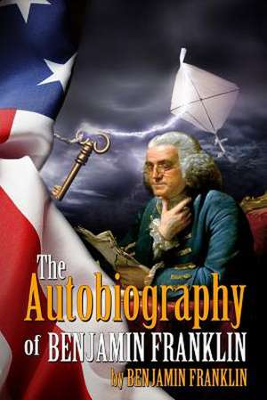 The Autobiography of Benjamin Franklin de Benjamin Franklin