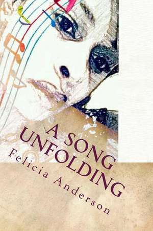 A Song Unfolding de Felicia Anderson