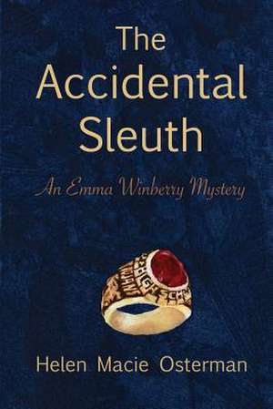 The Accidental Sleuth, an Emma Winberry Mystery de Mrs Helen Macie Osterman