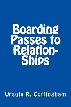 Boarding Passes to Relation-Ships de Cottingham, Ursula R.