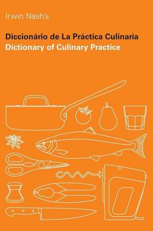 Dictionary of Culinary Practice de Irwin Nash