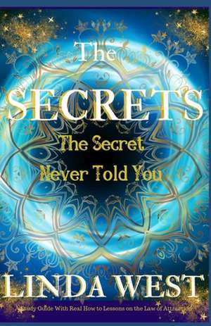 Secrets the Secret Never Told You de Linda West