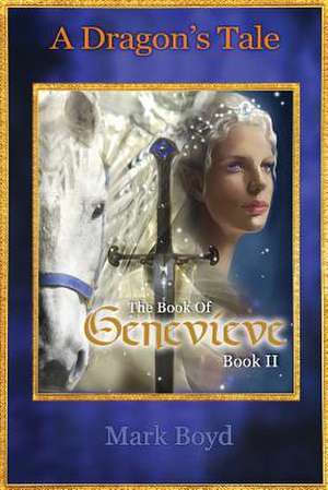 A Dragon's Tale - The Book of Genevieve - Book II de Mark Boyd