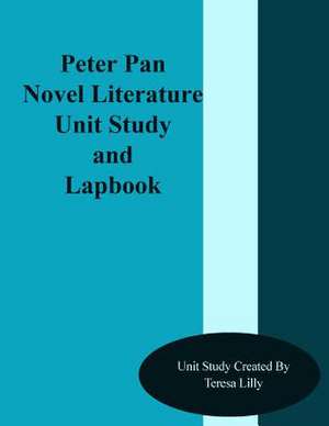 Peter Pan Novel Literature Unit Study and Lapbook de Teresa Ives Lilly