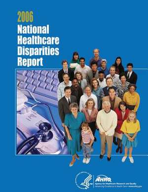 National Healthcare Disparities Report, 2006 de U. S. Department of Heal Human Services