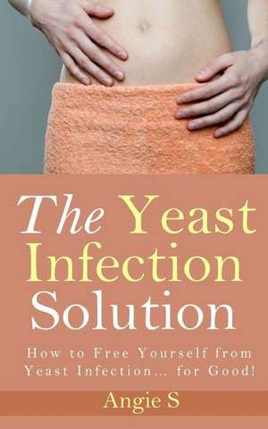 The Yeast Infection Solution de Angie S