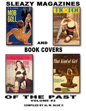 Sleazy Magazines and Book Covers of the Past Volume # 3 de MR Al W. Blue II