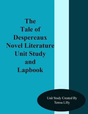 The Tale of Despereaux Novel Literature Unit Study and Lapbook de Teresa Ives Lilly