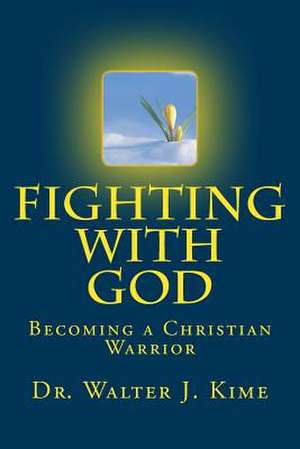 Fighting with God de Dr Walter J. Kime D. Min