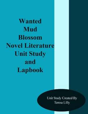 Wanted Mud Blossom Novel Literature Unit Study and Lapbook de Teresa Ives Lilly