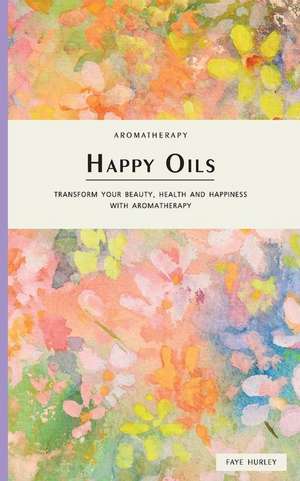 Happy Oils de Faye Hurley