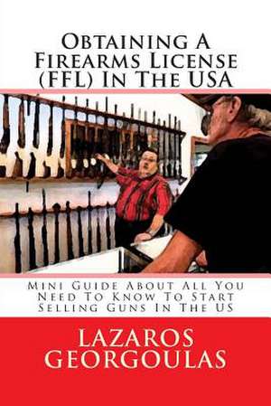 Obtaining a Firearms License (Ffl) in the USA de Lazaros Georgoulas