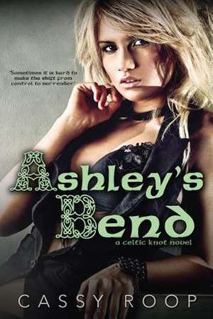 Ashley's Bend (a Celtic Knot Novel) de Cassy Roop