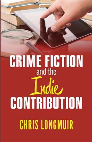 Crime Fiction and the Indie Contribution de Chris Longmuir