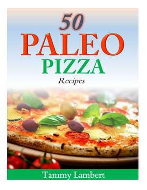 50 Paleo Pizza Recipes de Tammy Lambert