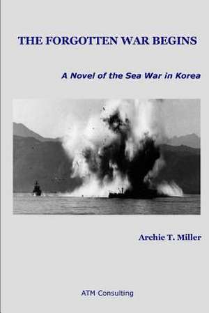 The Forgotten War Begins de Archie T. Miller