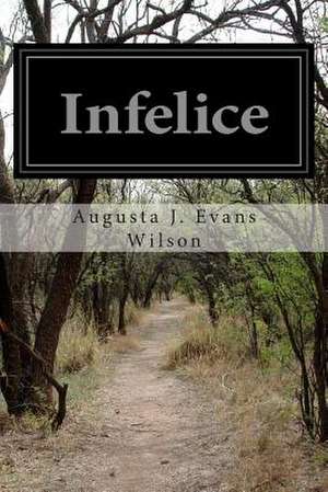 Infelice de Augusta J. Evans Wilson