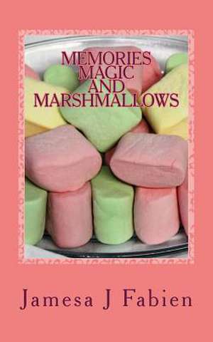 Memories, Magic and Marshmallows de Jamesa J. Fabien