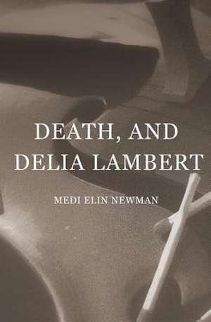 Death, and Delia Lambert de Medi Elin Newman