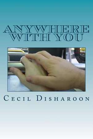 Anywhere with You de MR Cecil L. Disharoon Jr