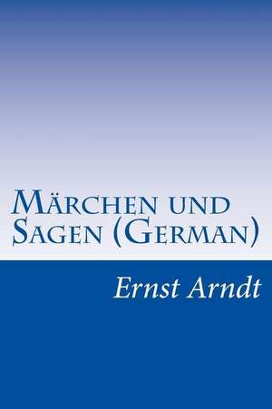 Marchen Und Sagen (German) de Ernst Moritz Arndt