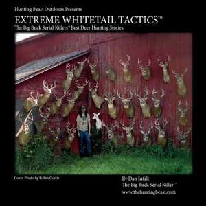 Extreme Whitetail Tactics the Big Buck Serial Killers Best Deer Hunting Stories de Dan Infalt