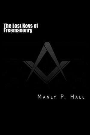 The Lost Keys of Freemasonry de Manly P. Hall