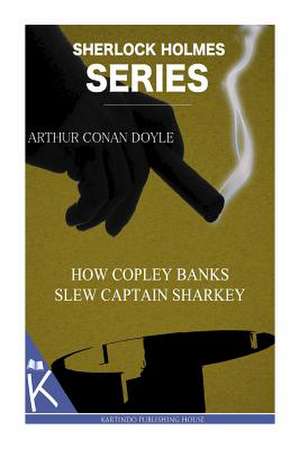 How Copley Banks Slew Captain Sharkey de Arthur Conan Doyle