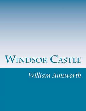 Windsor Castle de William Harrison Ainsworth