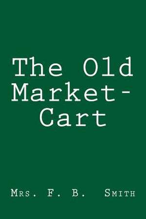 The Old Market-Cart de Mrs F. B. Smith