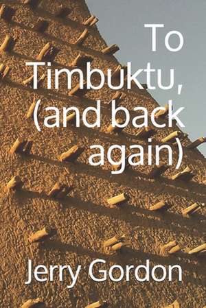 To Timbuktu, (and Back Again) de Jerry Gordon