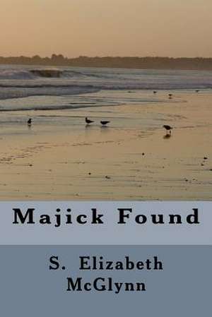 Majick Found de S. Elizabeth McGlynn