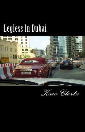 Legless in Dubai de Kara Clarke