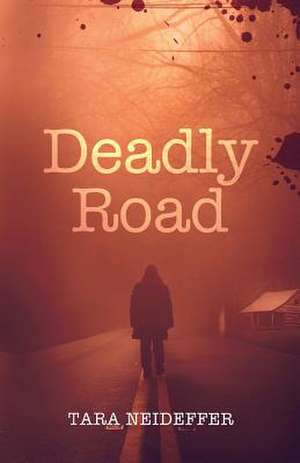 Deadly Road de Tara Neideffer