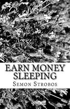 Earn Money Sleeping de Dr Semon G. Strobos