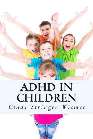 ADHD in Children de Cindy Stringer Wismer