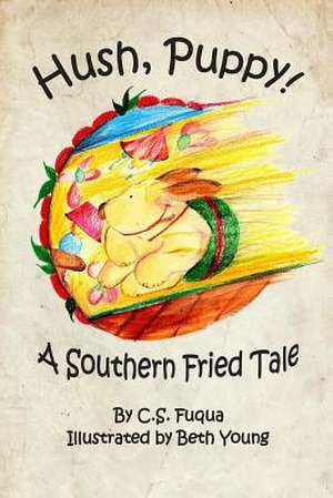 Hush, Puppy! a Southern Fried Tale de C. S. Fuqua