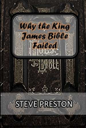 Why the King James Bible Failed de Steve Preston