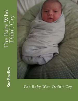 The Baby Who Didn't Cry de Sue Bradley