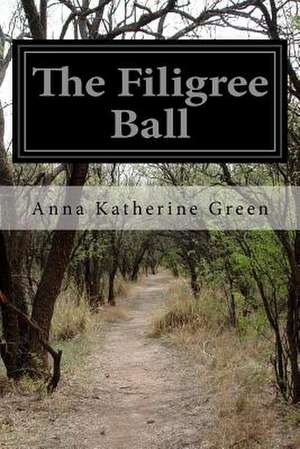 The Filigree Ball de Anna Katherine Green