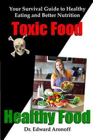 Toxic Food/Healthy Food de Dr Edward Aronoff