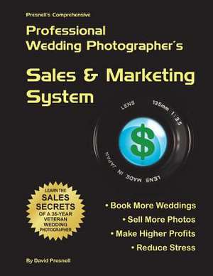 Presnell's Comprehensive Professional Wedding Photographer's Sales & Marketing System de David W. Presnell