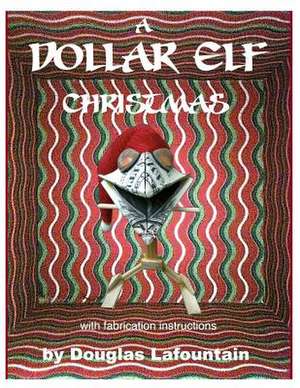 A Dollar Elf Christmas (W/Fabrication Instructions) de Douglas B. Lafountain